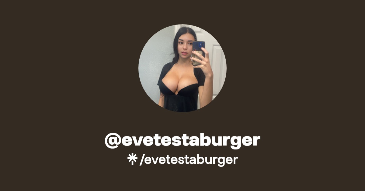 evetestaburger - Find @evetestaburger Onlyfans - Linktree