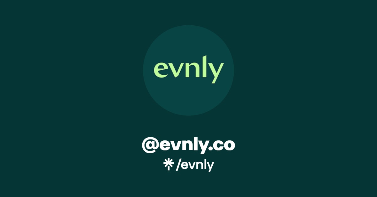 @evnly.co | Instagram, Facebook | Linktree