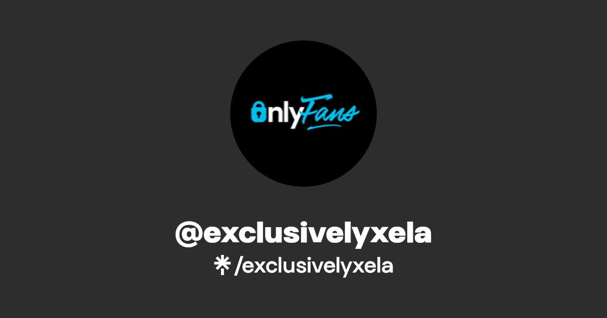 @exclusivelyxela | Linktree