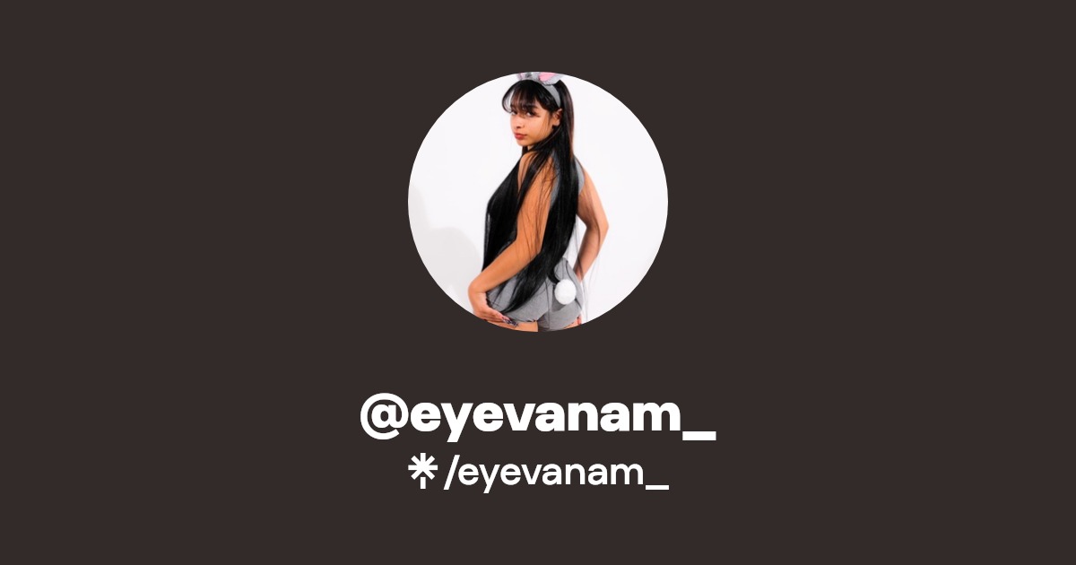 eyevanam_ - Find @eyevanam_ Onlyfans - Linktree