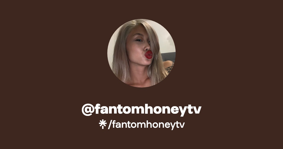 fantomhoneytv | Twitter | Linktree
