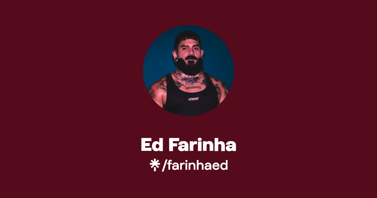 Ed Farinha | Twitter, Instagram, Facebook, TikTok | Linktree