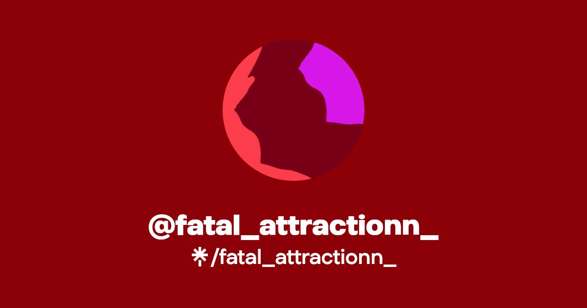 @fatal_attractionn_ | Linktree