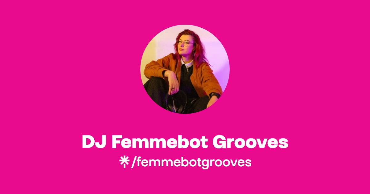 DJ Femmebot Grooves Instagram, Facebook Linktree