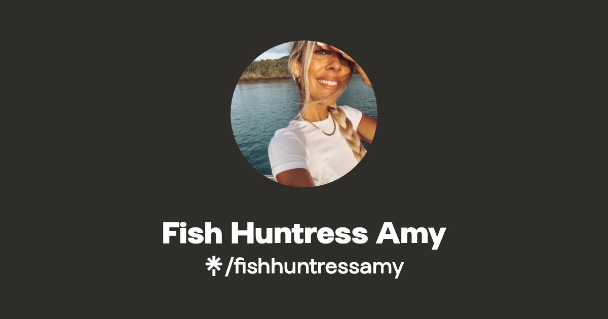 Fish Huntress Amy | Linktree