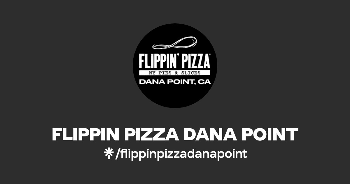FLIPPIN PIZZA DANA POINT Instagram, Facebook, TikTok Linktree