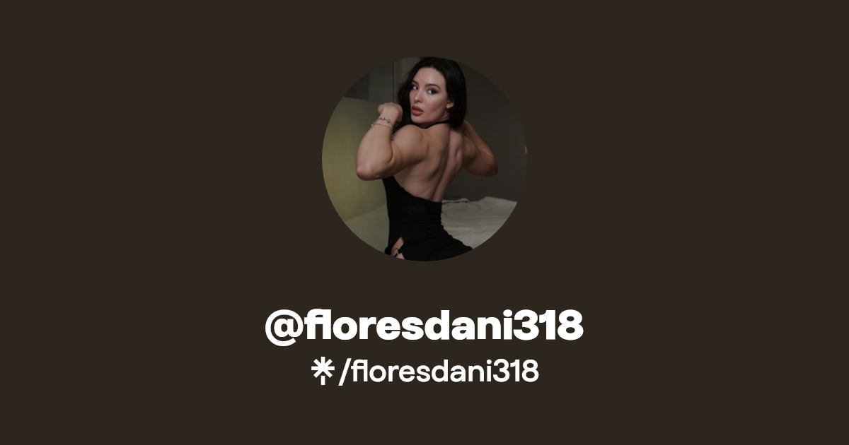 floresdani318 - Find @floresdani318 Onlyfans - Linktree