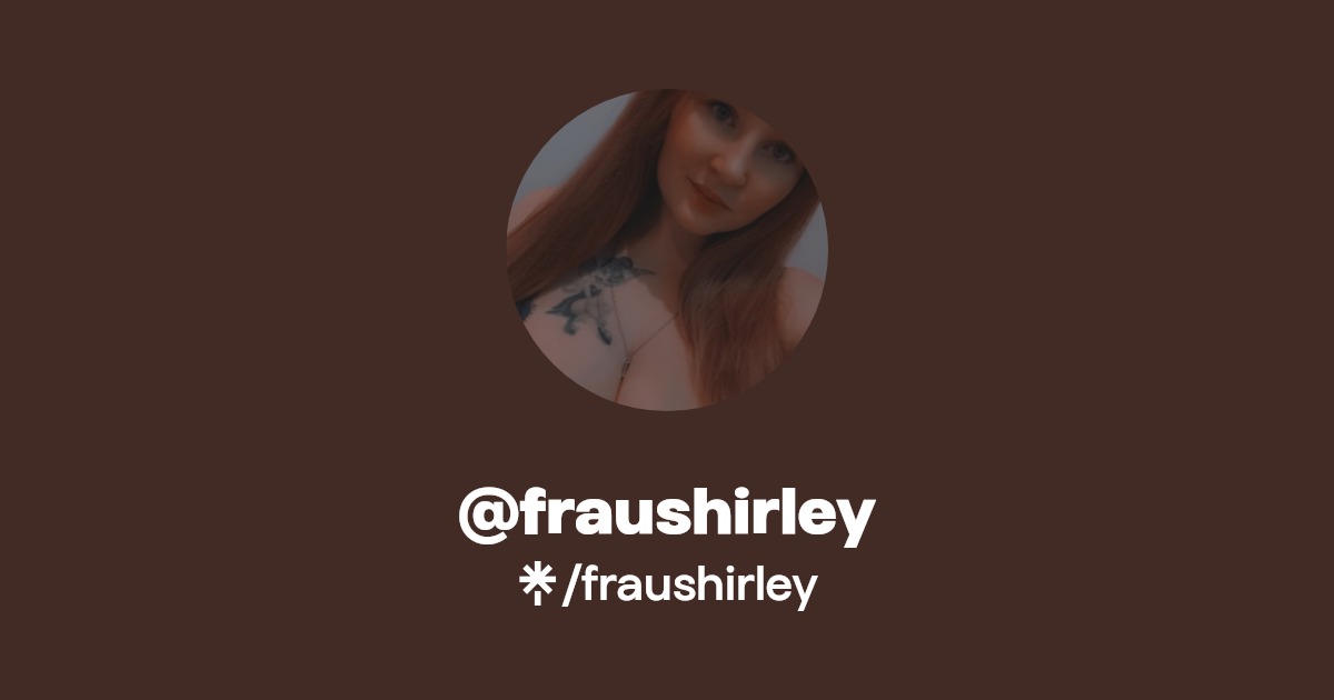 fraushirley - Find @fraushirley Onlyfans - Linktree