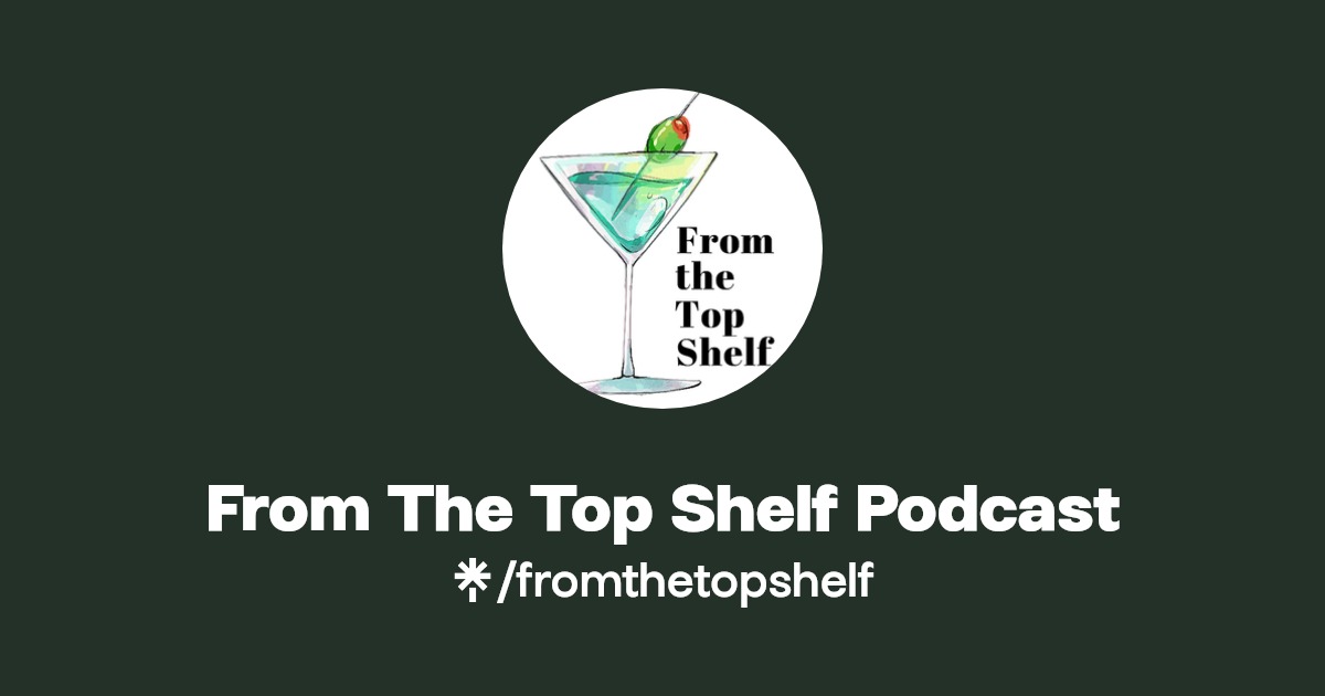 From The Top Shelf Podcast Twitter, Instagram, Facebook Linktree