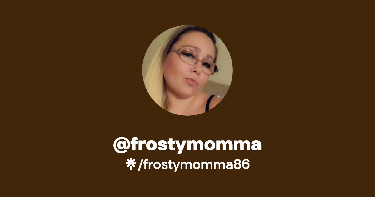 @frostymomma | Twitter, Instagram, TikTok | Linktree