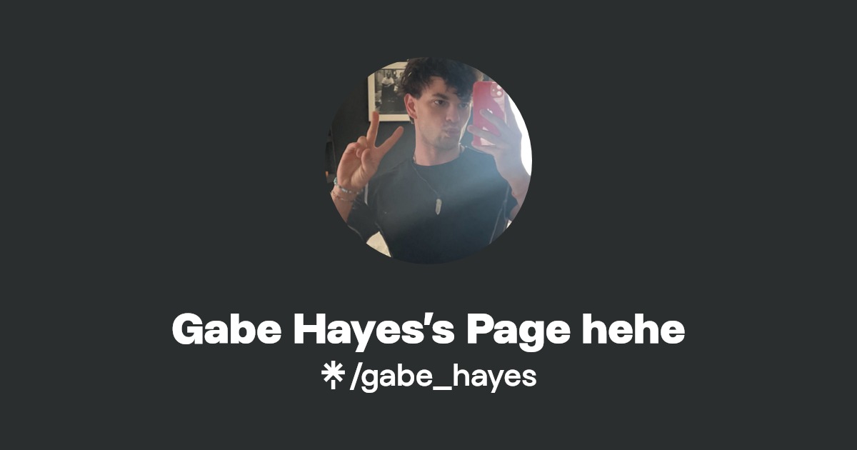 Gabe Hayes’s Page hehe - Find Gabe Hayes’s Page hehe Onlyfans - Linktree