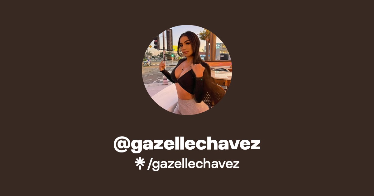 gazellechavez - Find @gazellechavez Onlyfans - Linktree