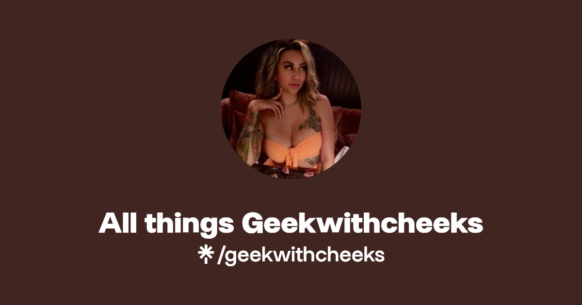 All things Geekwithcheeks - Find All things Geekwithcheeks Onlyfans - Linktree