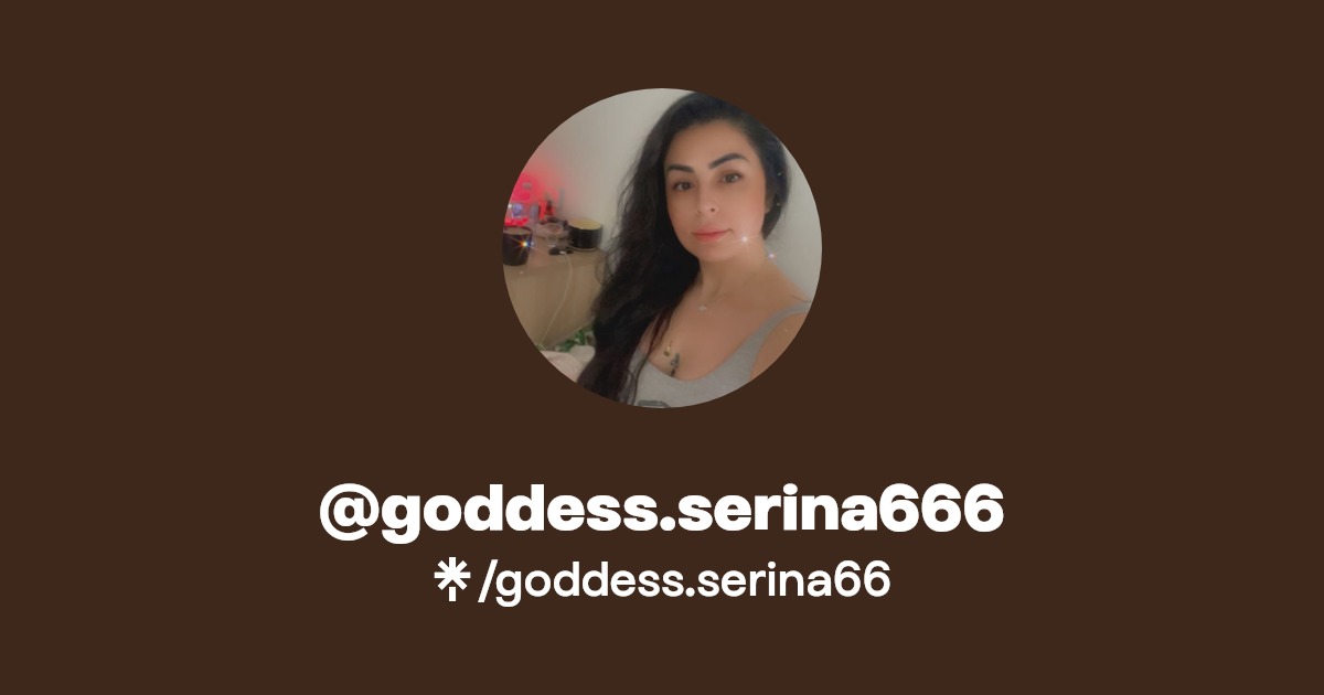 @goddess.serina666 - Find @goddess.serina666 Onlyfans - Linktree