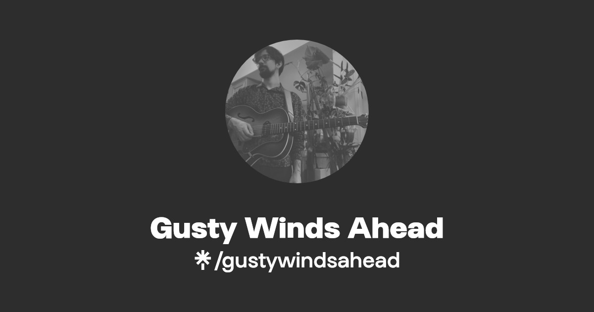 Gusty Winds Ahead Listen on YouTube, Spotify Linktree