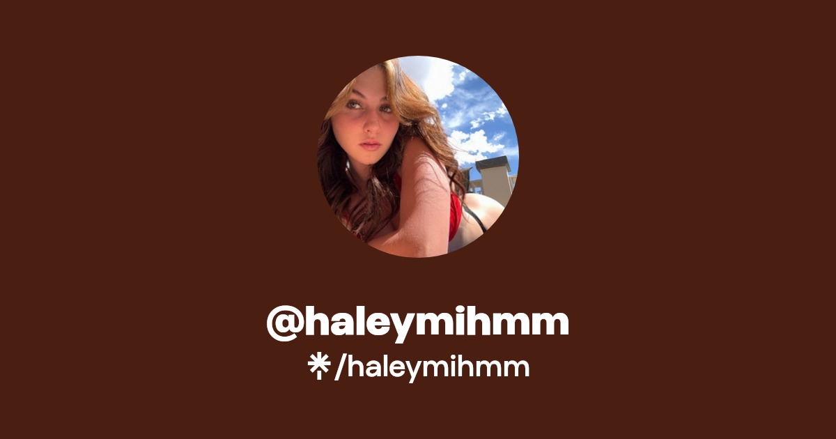 haleymihmm - Find @haleymihmm Onlyfans - Linktree