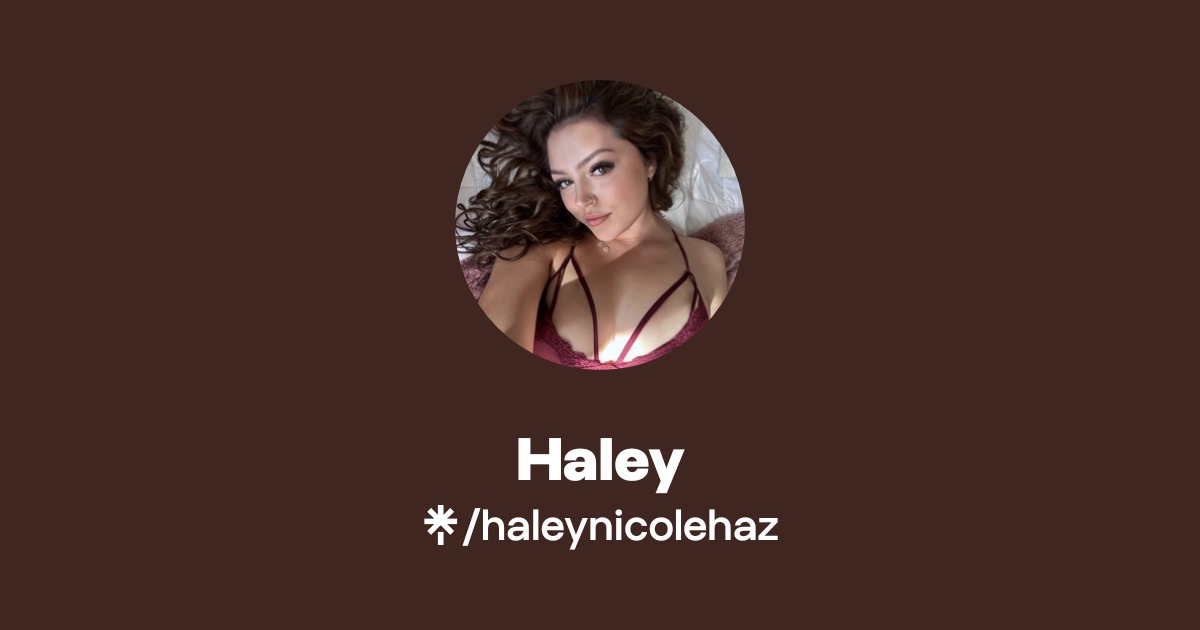 Haley - Find Haley Onlyfans - Linktree