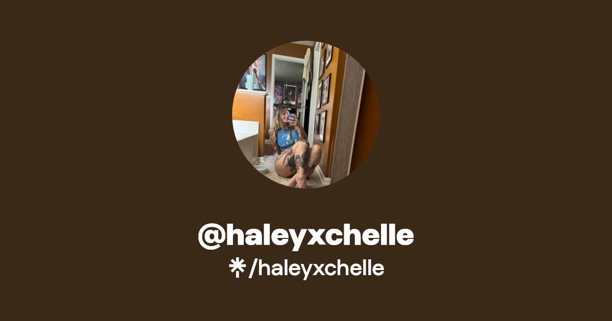 haleyxchelle | Instagram, Facebook, TikTok | Linktree