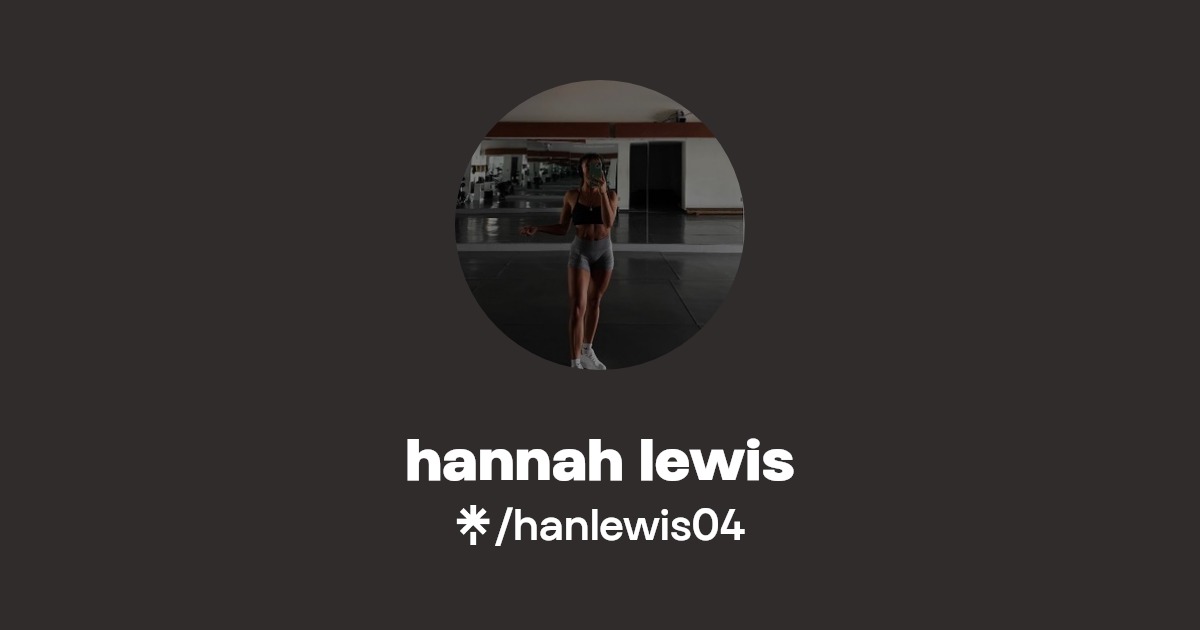 hannah lewis | Instagram, TikTok | Linktree