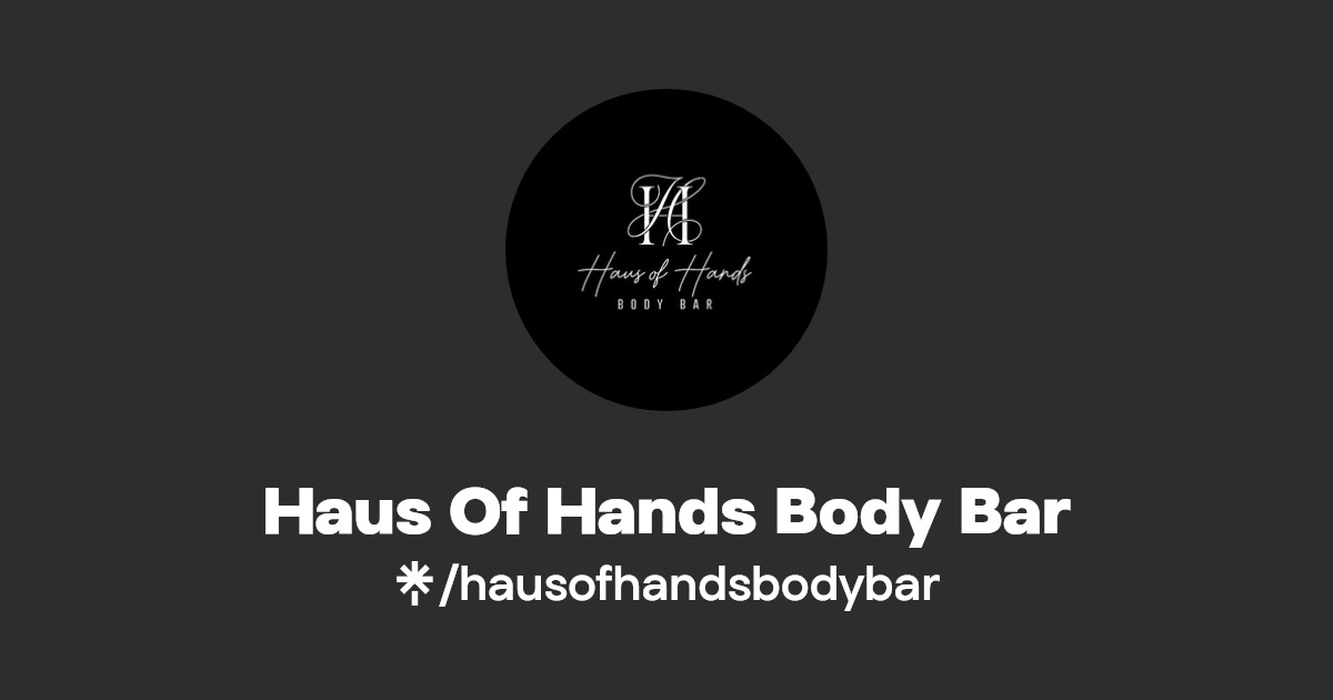 Haus Of Hands Body Bar Instagram, Facebook Linktree