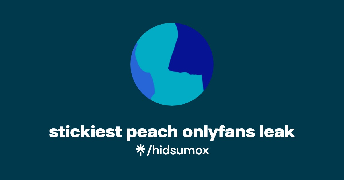 stickiest peach onlyfans leak | Linktree
