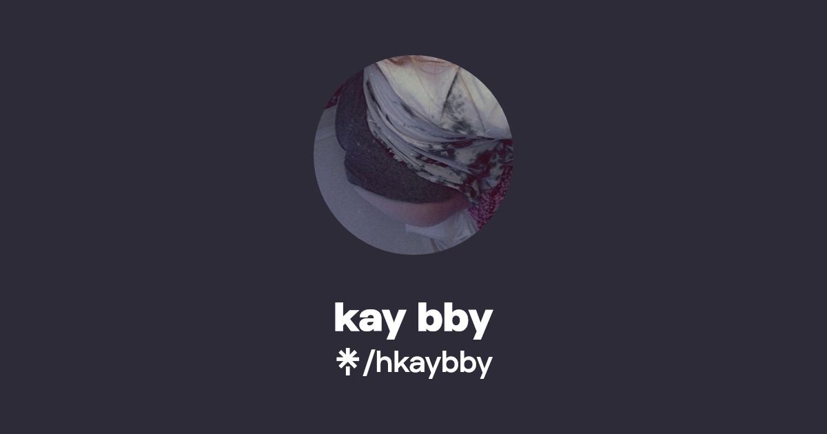 kay bby - Find kay bby Onlyfans - Linktree