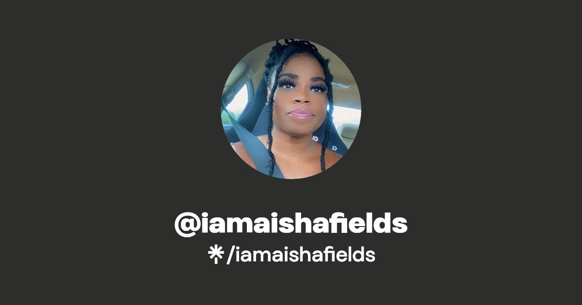 iamaishafields - Find @iamaishafields Onlyfans - Linktree