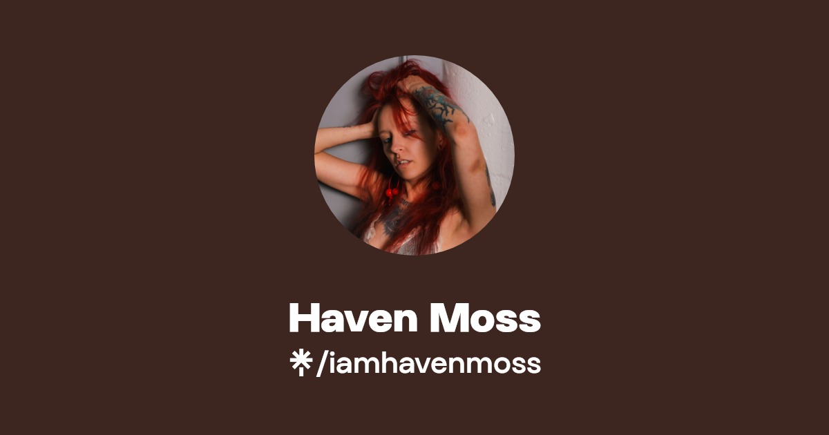 Haven Moss | Instagram, TikTok | Linktree