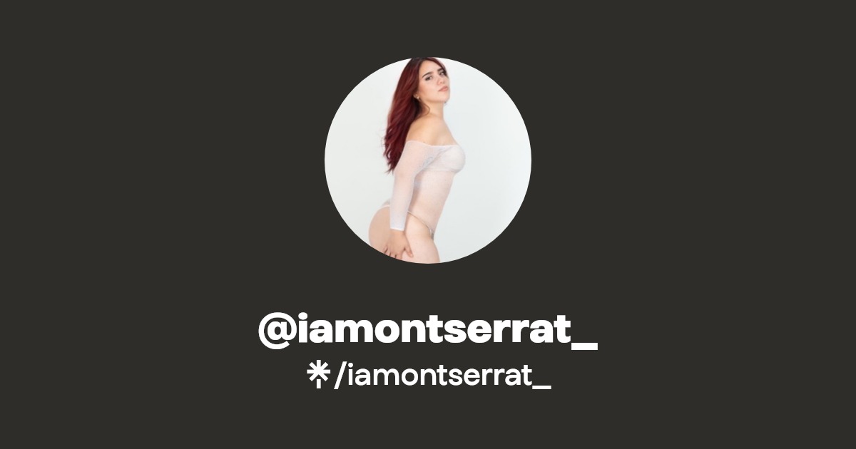 iamontserrat_ - Find @iamontserrat_ Onlyfans - Linktree