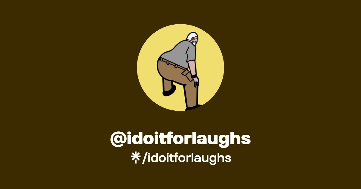 idoitforlaughs | Twitter, Instagram, Facebook, TikTok | Linktree