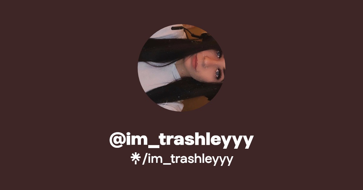 im_trashleyyy - Find @im_trashleyyy Onlyfans - Linktree