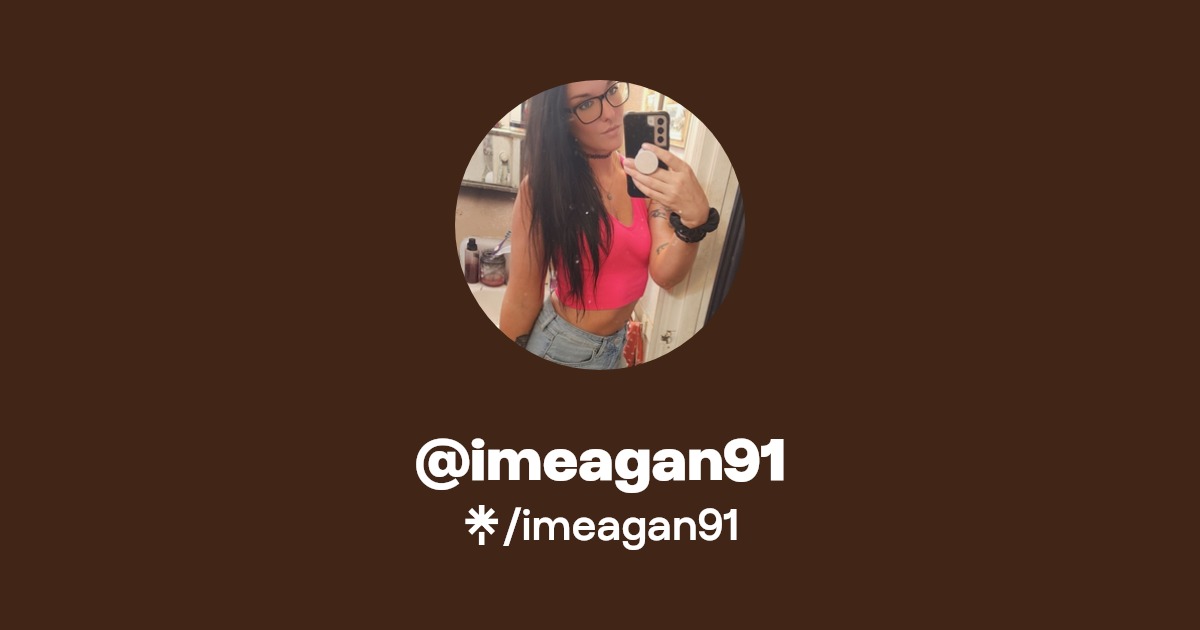 imeagan91 - Find @imeagan91 Onlyfans - Linktree