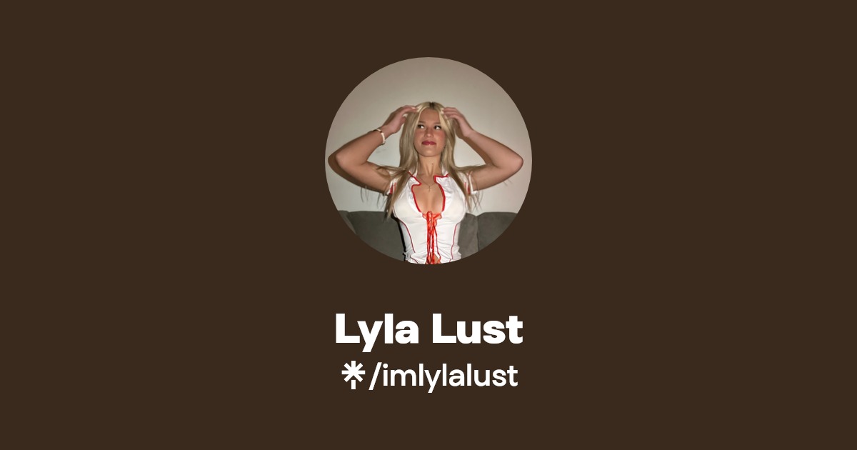 Lyla Lust - Find Lyla Lust Onlyfans - Linktree