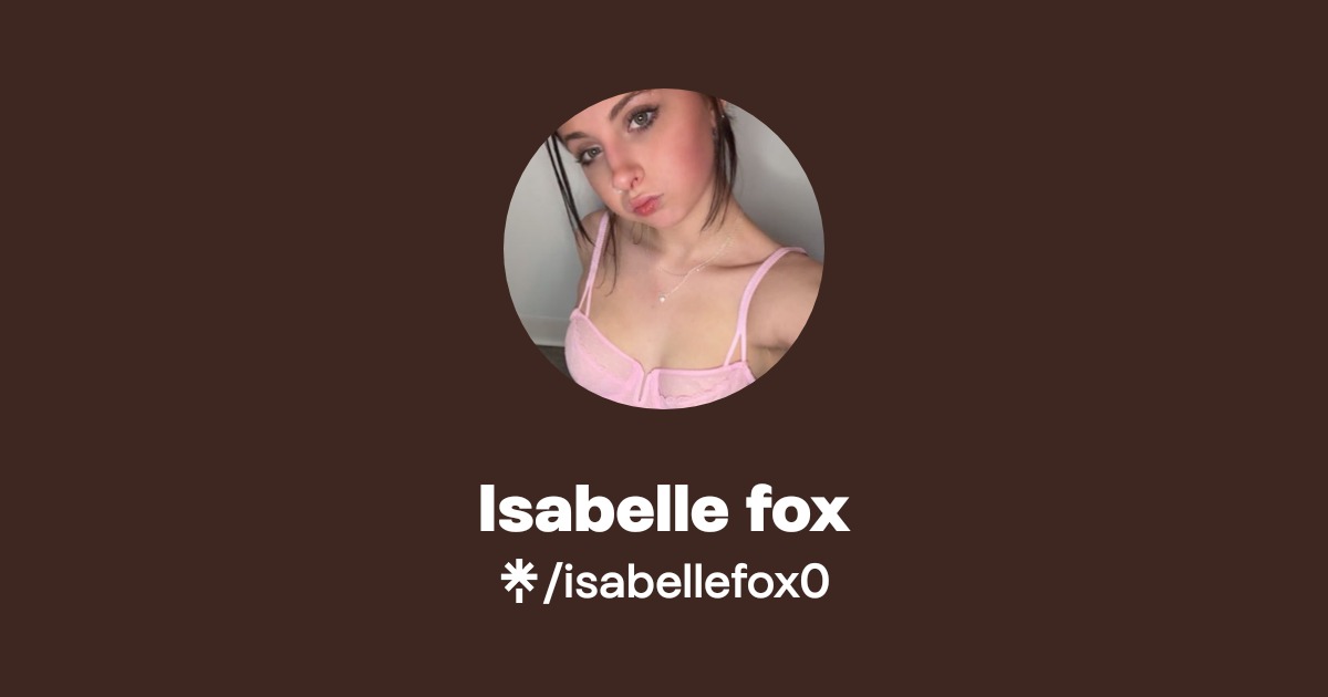 Isabelle fox - Find Isabelle fox Onlyfans - Linktree