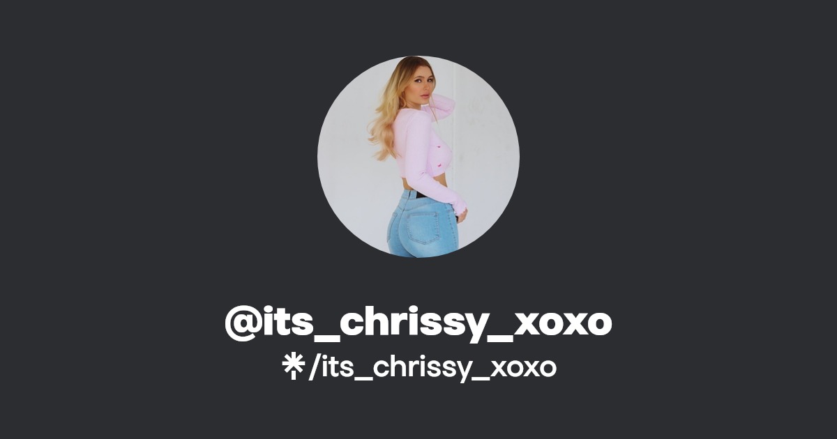 its_chrissy_xoxo - Find @its_chrissy_xoxo Onlyfans - Linktree