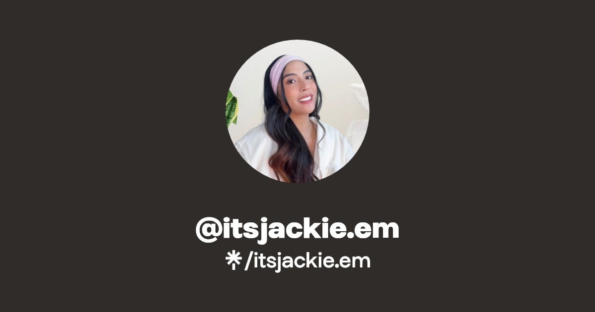 itsjackie.em | Instagram, TikTok | Linktree