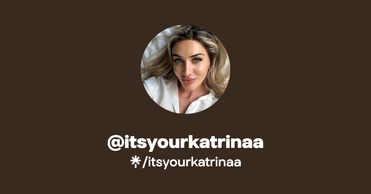 itsyourkatrinaa - Find @itsyourkatrinaa Onlyfans - Linktree