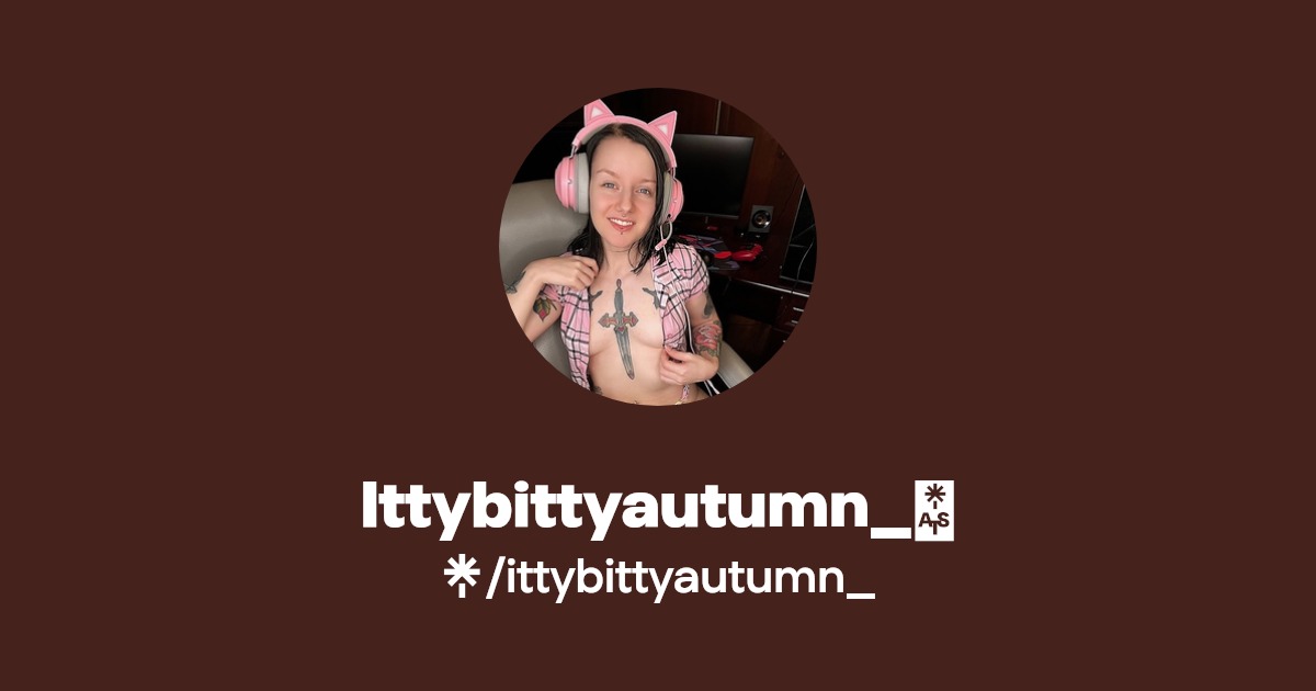 Ittybittyautumn_💋 - Find Ittybittyautumn_💋 Onlyfans - Linktree