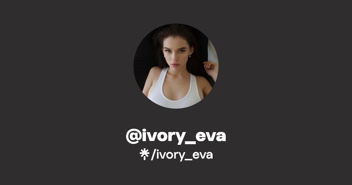 ivory_eva - Find @ivory_eva Onlyfans - Linktree