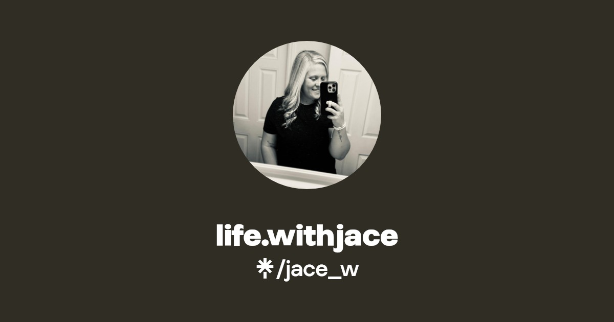 life.withjace | Instagram, TikTok | Linktree