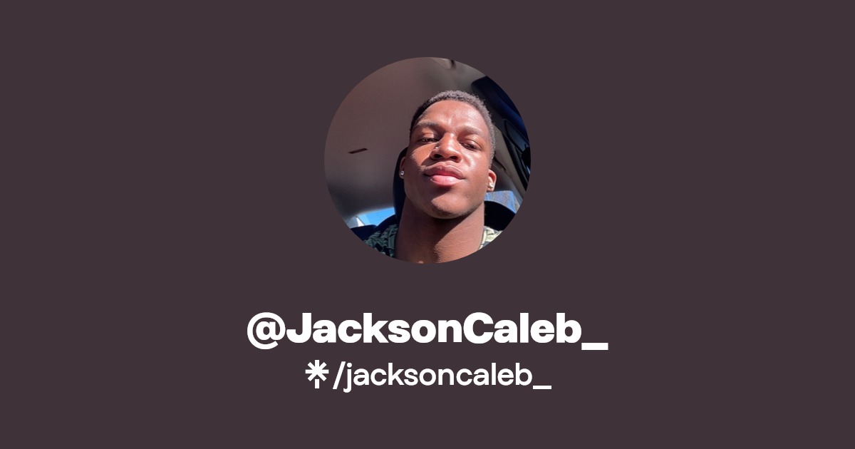@JacksonCaleb_ | Twitter, Instagram, TikTok | Linktree