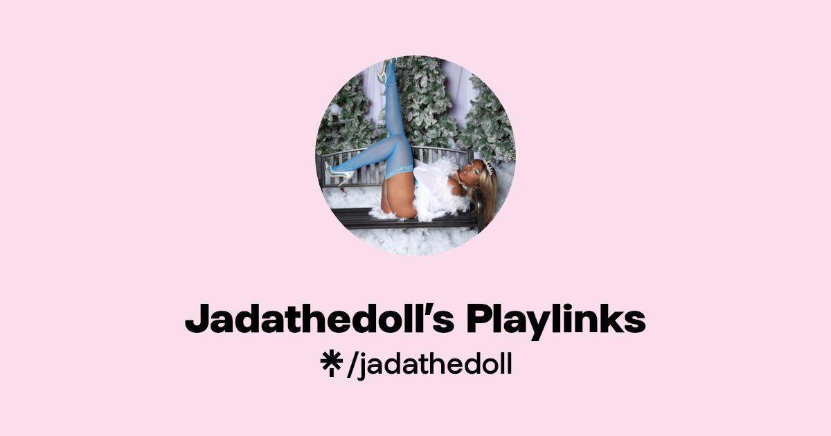 Jadathedoll’s Playlinks - Find Jadathedoll’s Playlinks Onlyfans - Linktree