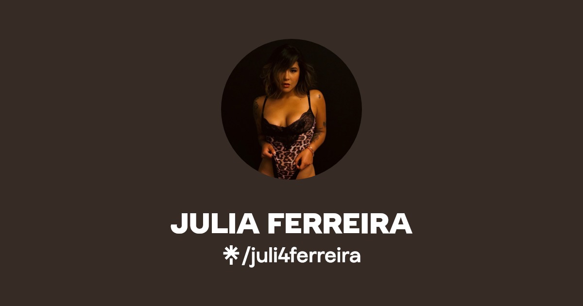 JULIA FERREIRA - Find JULIA FERREIRA Onlyfans - Linktree
