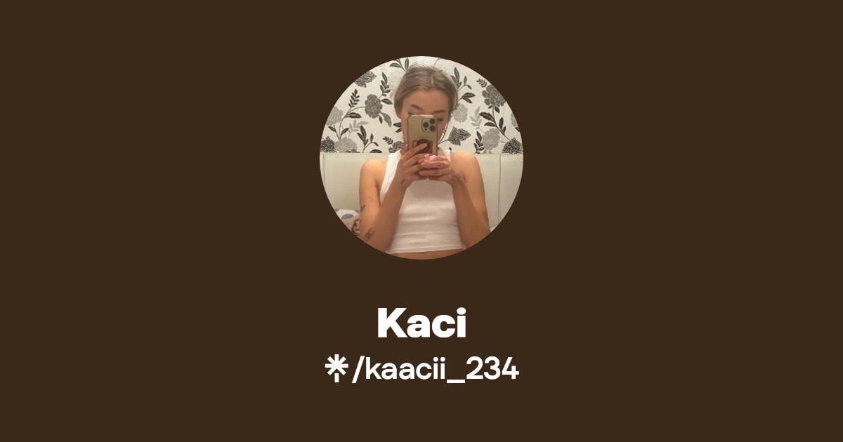 Kaci - Find Kaci Onlyfans - Linktree