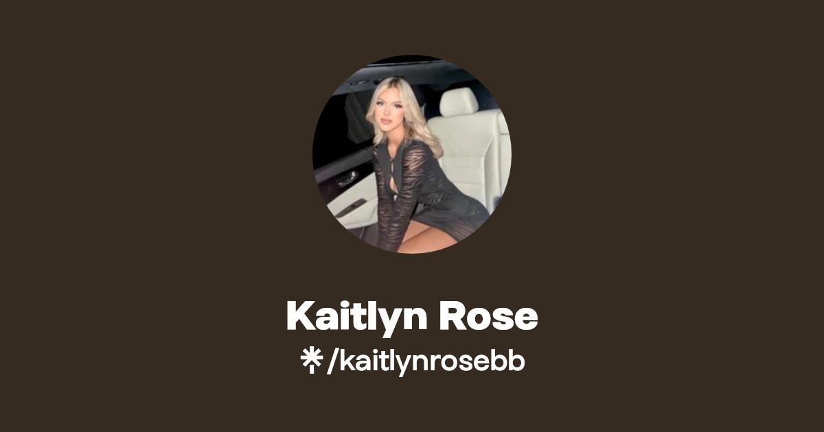 Kaitlyn Rose - Find Kaitlyn Rose Onlyfans - Linktree