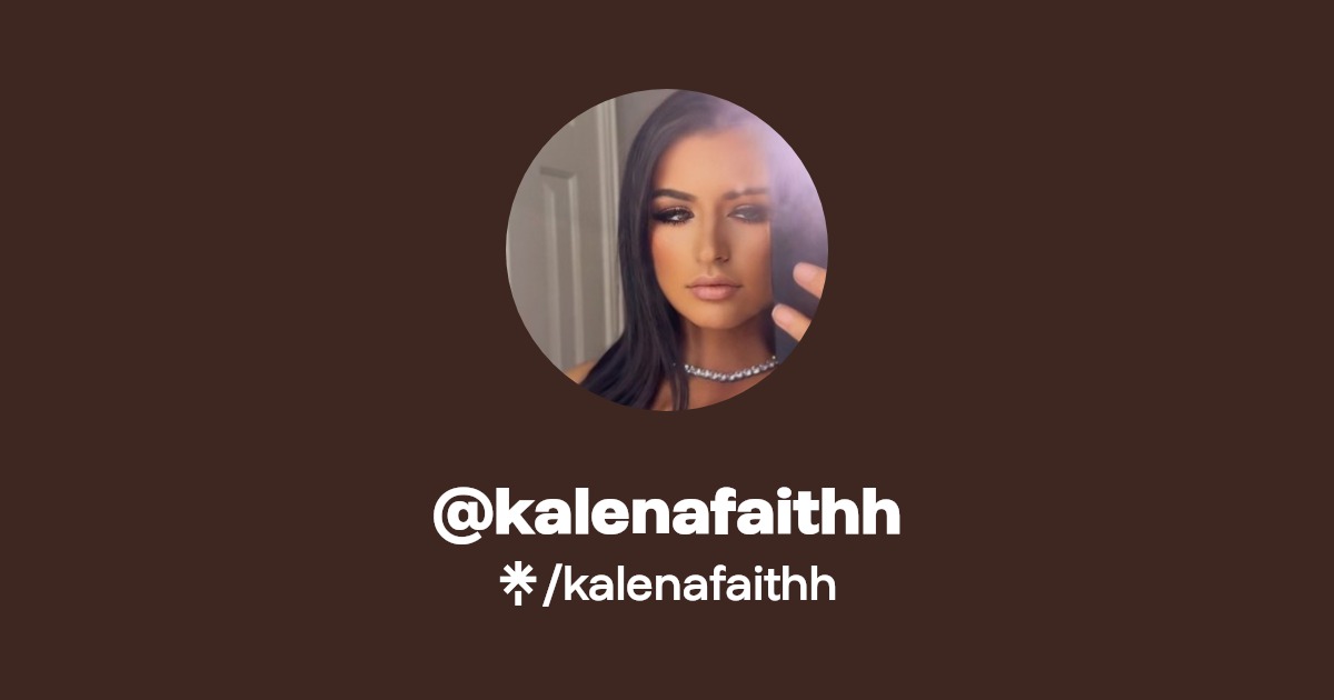 kalenafaithh - Find @kalenafaithh Onlyfans - Linktree