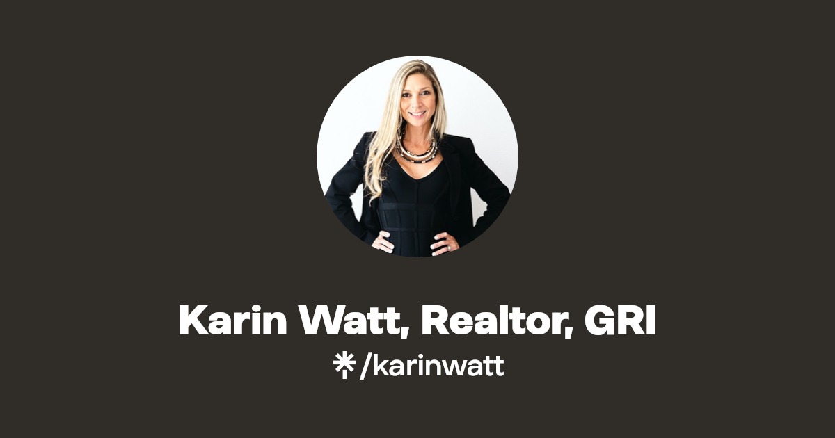 Karin Watt, Realtor, GRI Instagram, Facebook Linktree