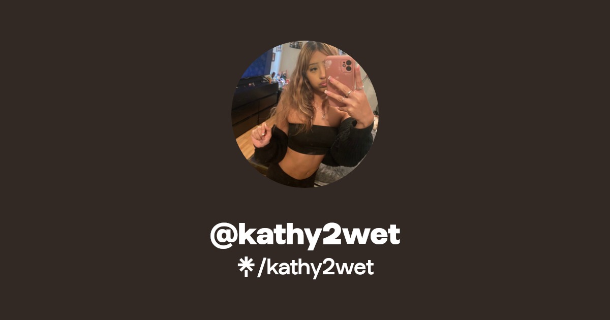 @kathy2wet | Linktree