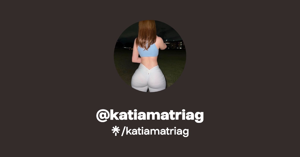 katiamatriag - Find @katiamatriag Onlyfans - Linktree