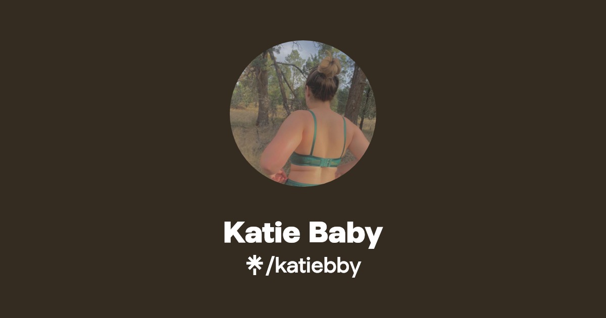 Katie Baby - Find Katie Baby Onlyfans - Linktree
